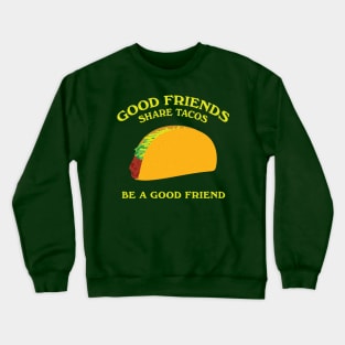 Good Friends Share Tacos Crewneck Sweatshirt